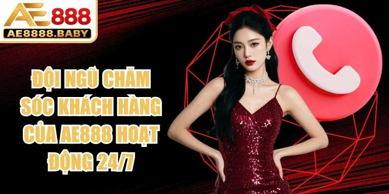 Đội ngũ chăm sóc khách hàng của AE888 hoạt động 24/7