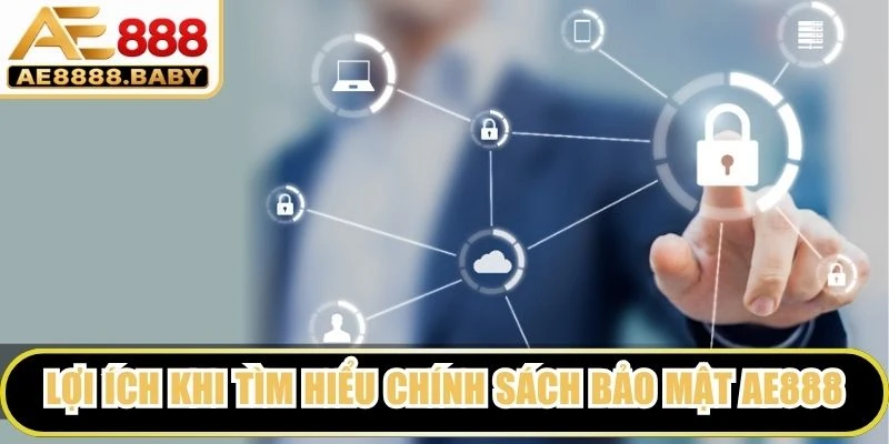 Lợi ích khi tìm hiểu chính sách bảo mật AE888