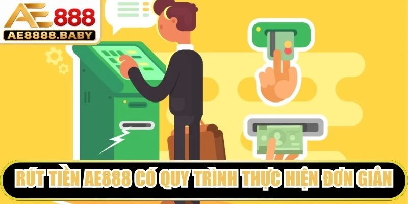 Rút tiền AE888 có quy trình thực hiện đơn giản, hỗ trợ đa dạng phương thức 