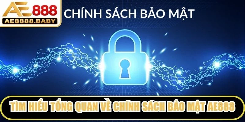 Tìm hiểu tổng quan về chính sách bảo mật AE888