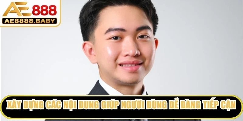 Xây dựng các nội dung giúp người dùng dễ dàng tiếp cận thông tin cần thiết